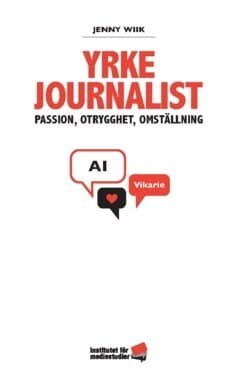 Yrke journalist : passion, otrygghet, omställning