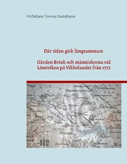 Där tiden gick långsammare : gården Brink och människorna vid Lönöviken på Vikbolandet från 1773