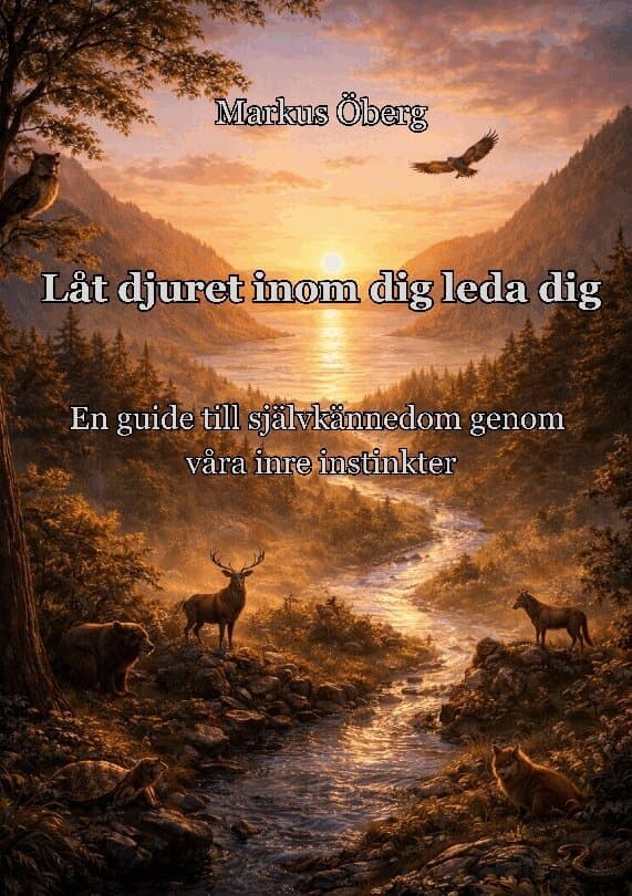 Låt djuret inom dig leda dig: En guide till självkännedom genom våra inre instinkter