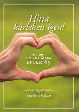 Hitta kärleken igen : för dig som vill älska efter 65