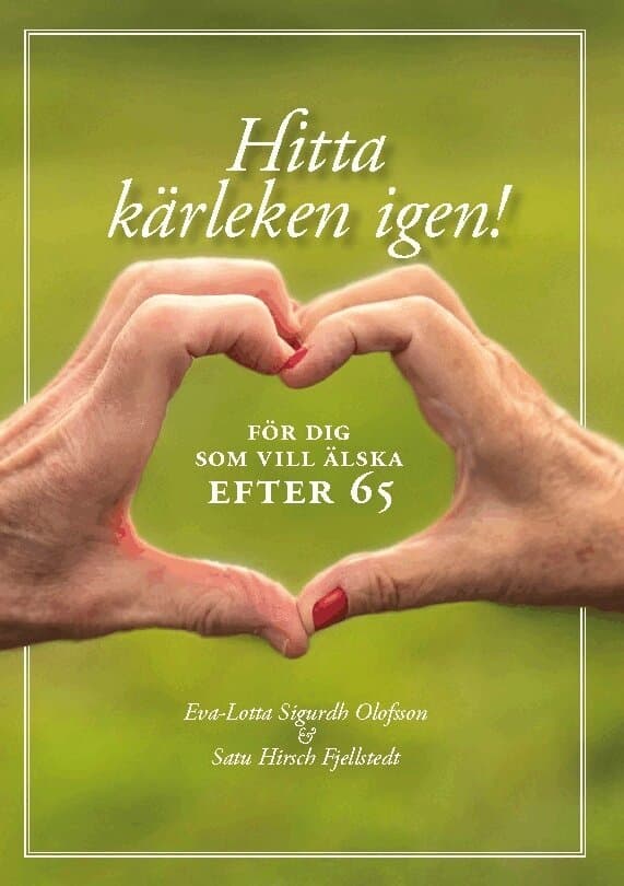 Hitta kärleken igen : för dig som vill älska efter 65