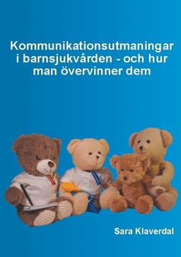 Kommunikationsutmaningar i barnsjukvården - och hur man övervinner dem