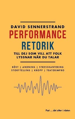 PerformanceRetorik: Till dej som vill att folk lyssnar när du talar
