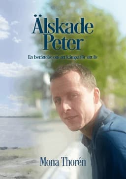 Älskade Peter : en berättelse om att kämpa för sitt liv