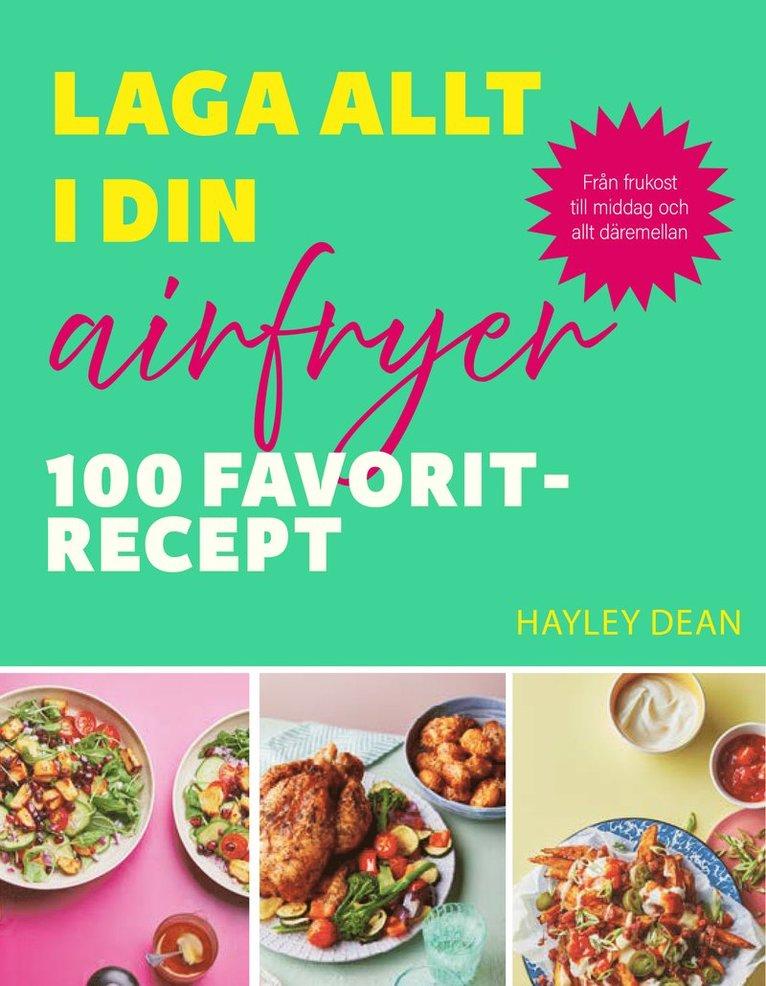 Laga allt i din airfryer : 100 favoritrecept