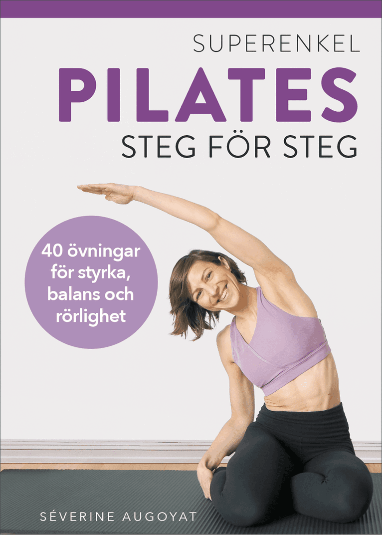 Superenkel pilates : 40 övningar för styrka, balans och rörlighet