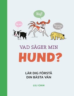 Vad säger min hund? : lär dig förstå din bästa vän