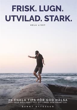 Frisk. Lugn. Utvilad. Stark. Hela livet