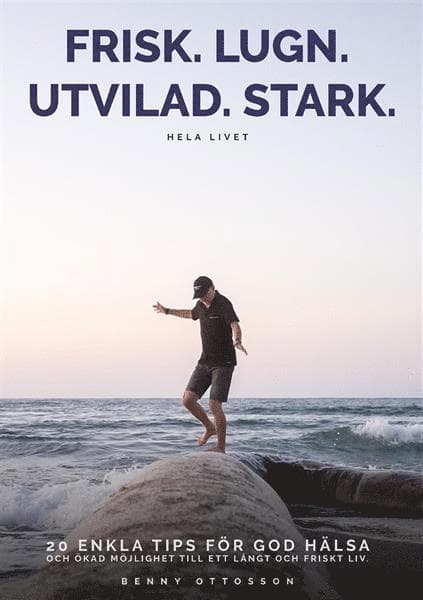 Frisk. Lugn. Utvilad. Stark. Hela livet