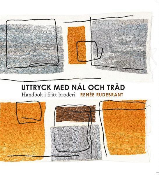 Uttryck med nål och tråd : handbok i fritt broderi