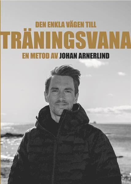 Den enkla vägen till träningsvana - en metod av Johan Arnerlind