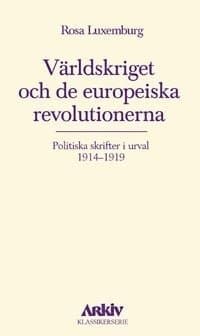 Världskriget och de europeiska revolutionerna : politiska skrifter i urval