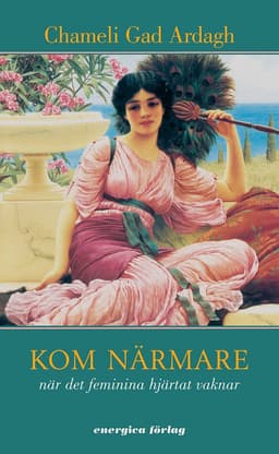 Kom närmare : när det feminina hjärtat vaknar