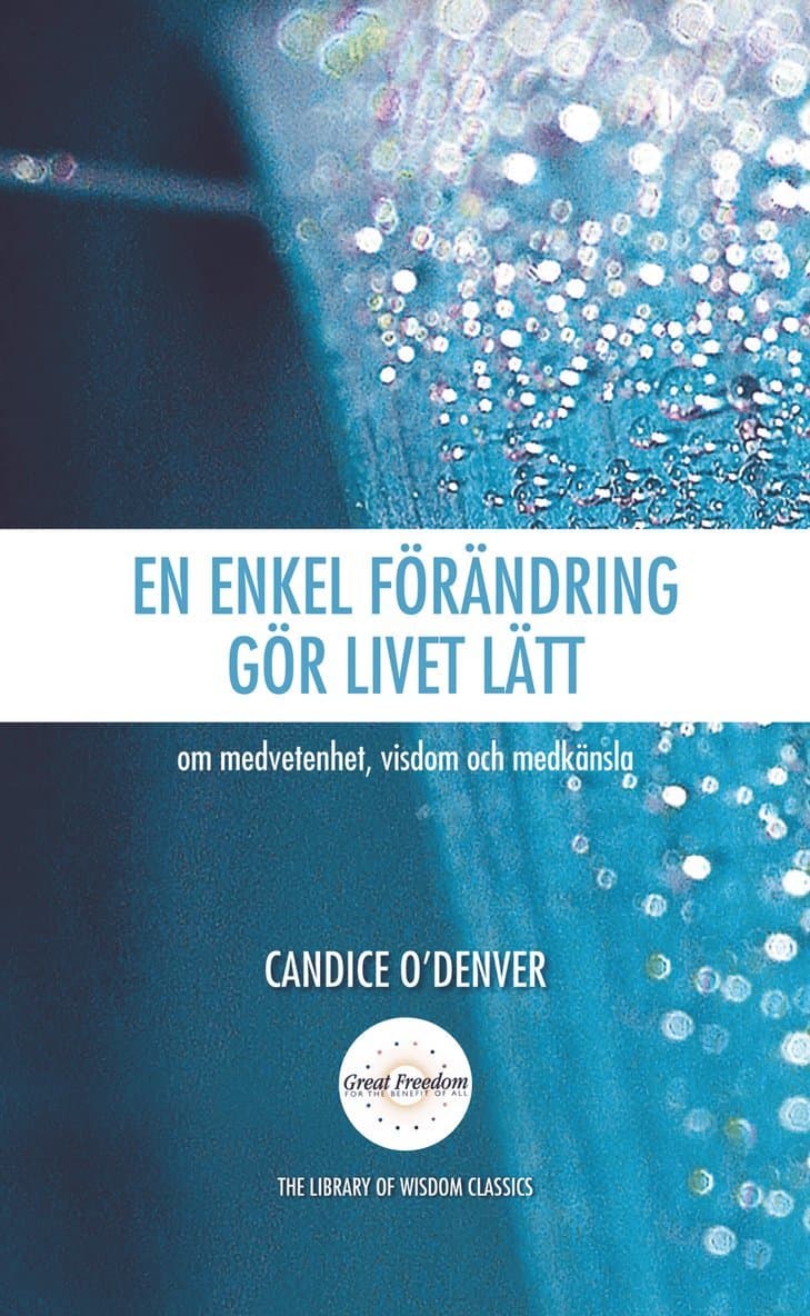 En enkel förändring gör livet lätt : om medvetenhet, visdom och medkänsla