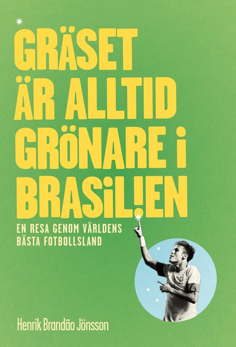 Gräset är alltid grönare i Brasilien : en resa genom världens bästa fotbollsl