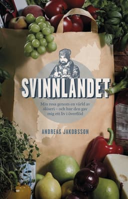 Svinnlandet : min resa genom en värld av slöseri - och hur den gav mig ett liv i överflöd
