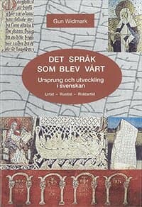 Det språk som blev vårt : ursprung och utveckling i svenskan : urtid, runtid, riddartid