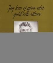 Jag kan ej giva eder guld eller silver och andra visor, låtar och danser efter Elvira Classon