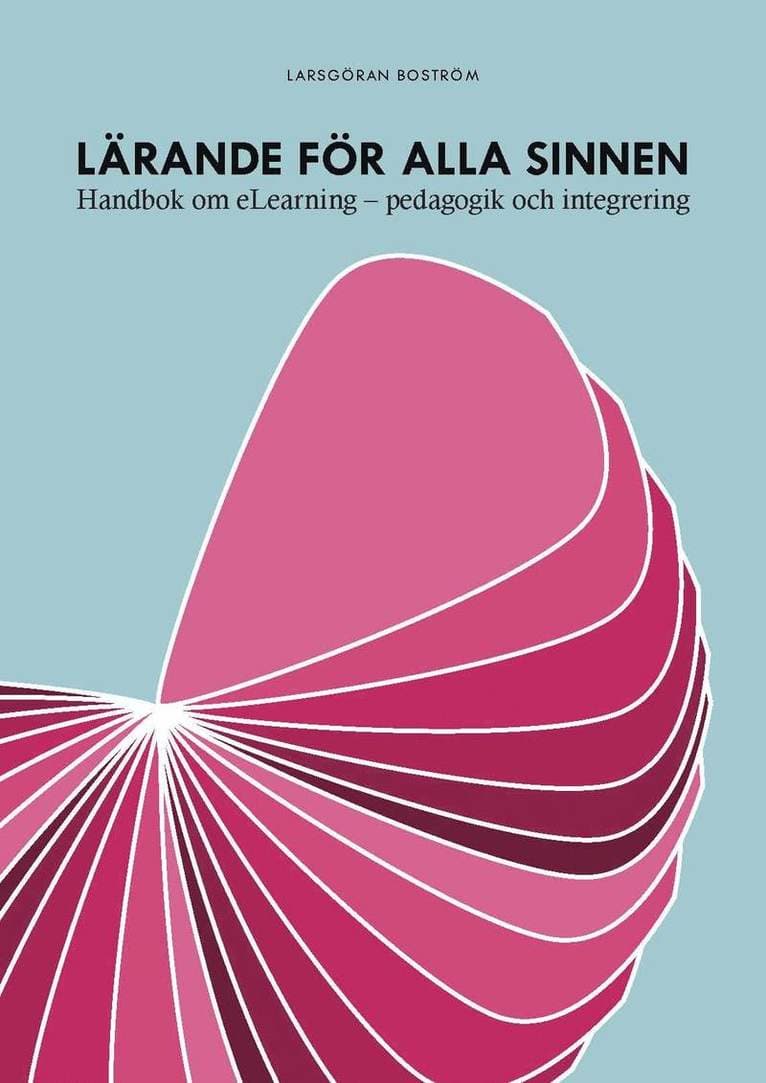 Lärande för alla sinnen : handbok om eLearning - pedagogik och integrering