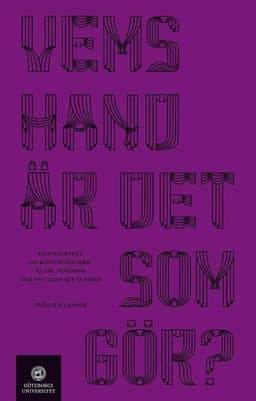 Vems hand är det som gör? En systertext om konst konsthantverk, klass, feminism och om viljan att ta strid