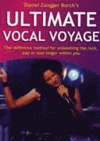 Ultimate Vocal Voyage: The Definitive Method for Unleashing the Rock, Pop or Soul Singer Within You [With CD]