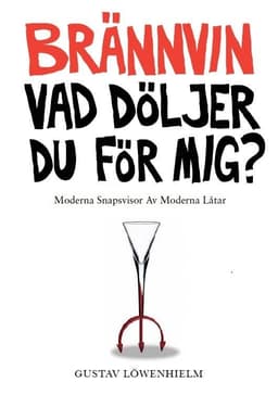 Brännvin vad döljer du för mig?: moderna snapsvisor av moderna låtar