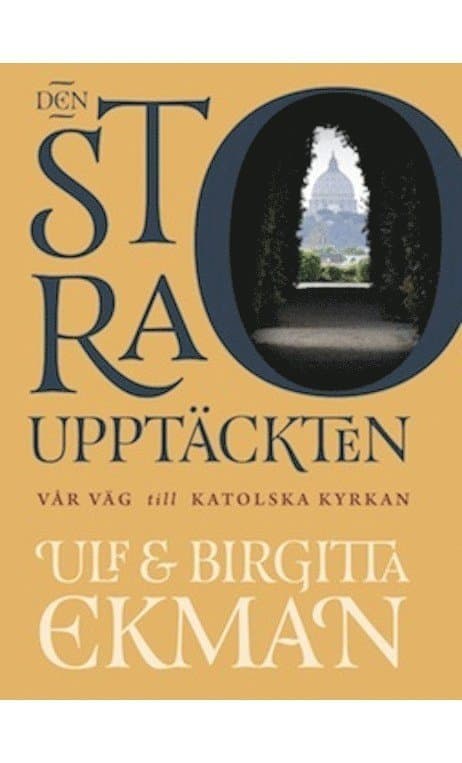 Den stora upptäckten : vår väg till Katolska kyrkan
