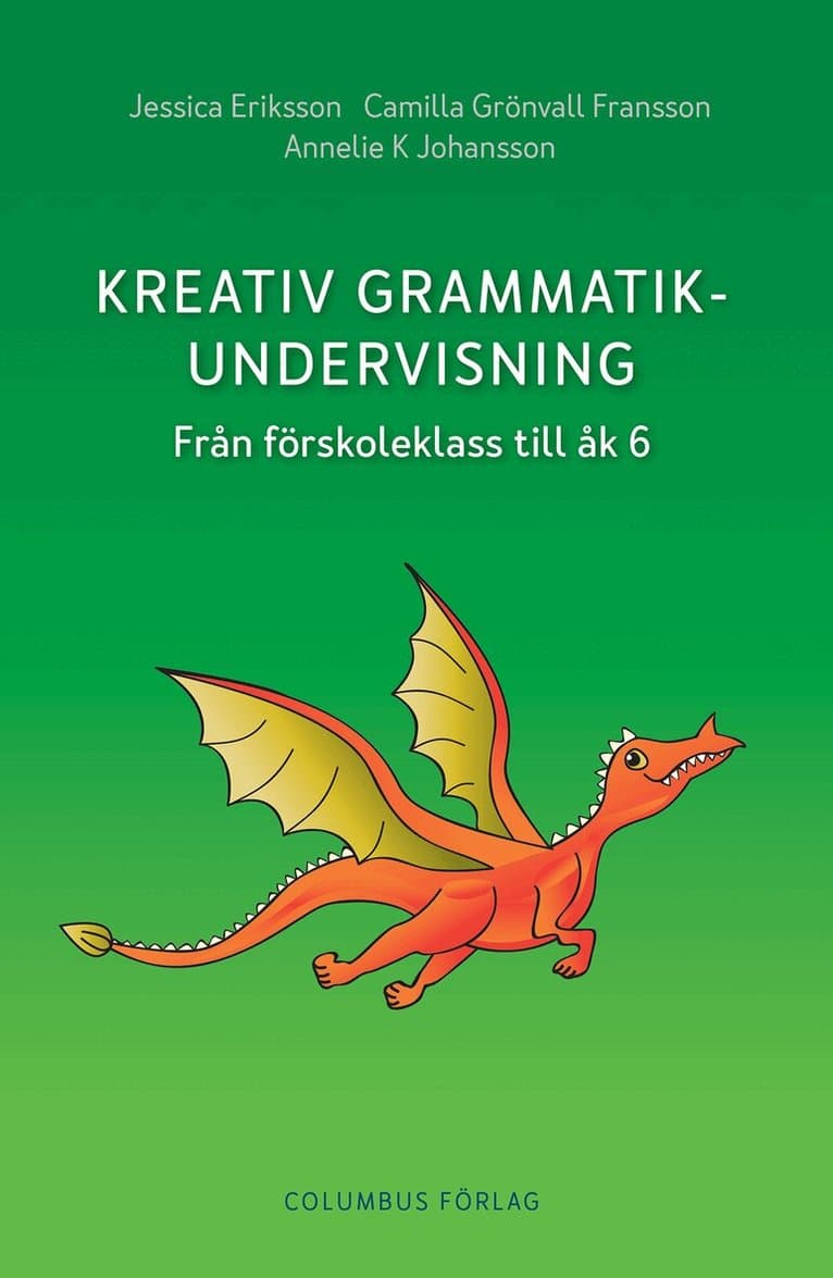 Kreativ grammatikundervisning : från förskoleklass till åk 6