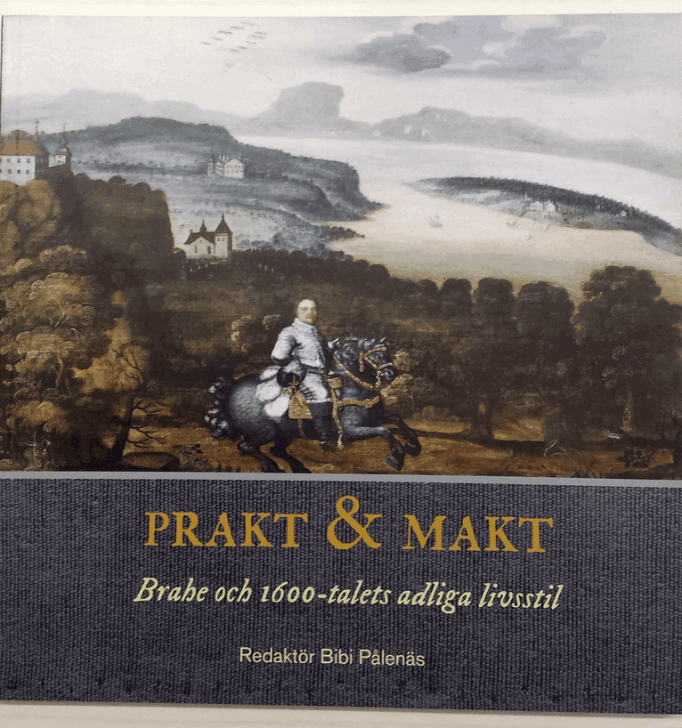 Prakt & Makt : Brahe och 1600-talets adliga livsstil