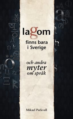 Lagom finns bara i Sverige : och andra myter om språk