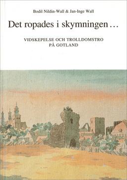 Det ropades i skymningen... Vidskepelse och trolldomstro på Gotland