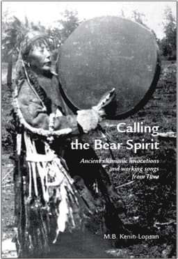 Calling the bear spirit : ancient shamanic invocations and working songs from Tuva