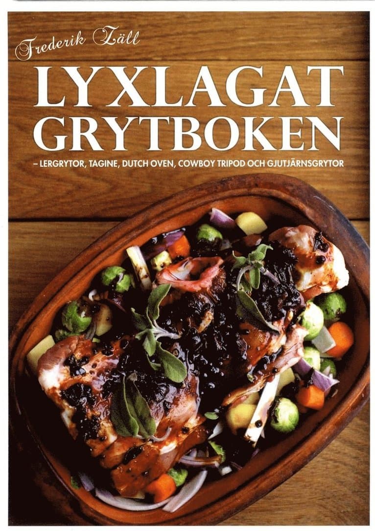 Lyxlagat grytboken : lergrytor, dutch oven, cowboy tripod och gjutjärnsgrytor