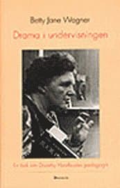 Drama i undervisningen : en bok om Dorothy Heathcotes pedagogik