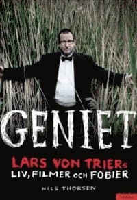 Geniet : Lars von Triers liv, filmer och fobier