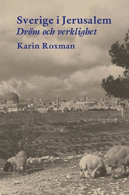 Sverige i Jerusalem : dröm och verklighet