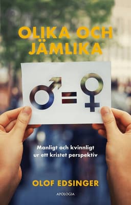 Olika och jämlika : manligt och kvinnligt ur ett kristet perspektiv