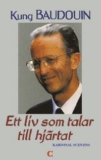 Kung Baudouin : ett liv som talar till hjärtat