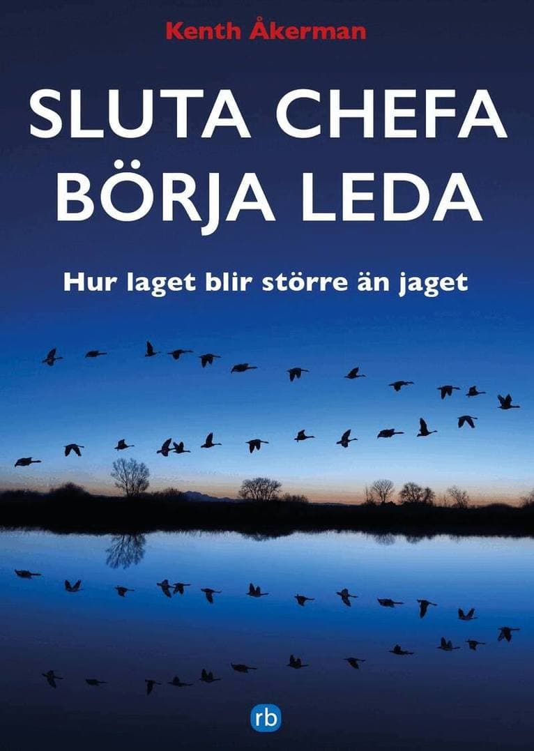 Sluta chefa börja leda : hur laget blir större än jaget