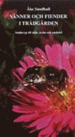 Vänner och fiender i trädgården : småkryp till nöje, nytta och nackdel