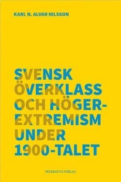 Svensk överklass och högerextremism under 1900-talet