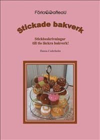 Stickade bakverk : stickbeskrivningar till tio läckra bakverk