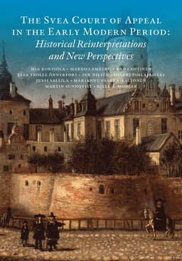 The Svea Court of appeal in the early modern period : historical reinterpretations and new perspectives