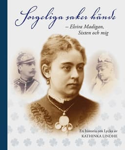 Sorgeliga saker hände : Elvira Madigan, Sixten och mig