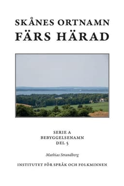 Skånes ortnamn. Serie A. Bebyggelsenamn. Del 5. Färs härad