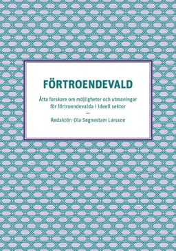 Förtroendevald - Åtta forskare om möjligheter och utmaningar för förtroendevalda i ideell sektor