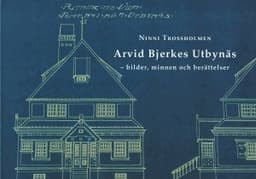 Arvid Bjerkes Utbynäs : bilder, minnen och berättelser