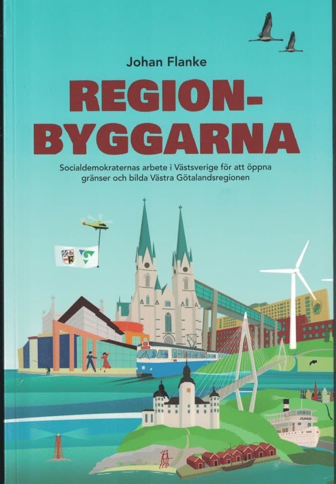 Regionbyggarna - Socialdemokraternas arbete i Västsverige för att öppna gränser och bilda Västra Götalandsregionen