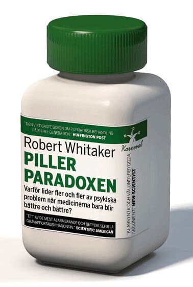 Pillerparadoxen : varför lider fler och fler av psykiska problem när medicinerna bara blir bättre och bättre?