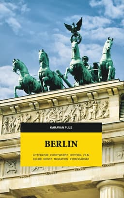 Berlin : litteratur, currywurst, historia, film, klubb, konst, migration, kyrkogårdar